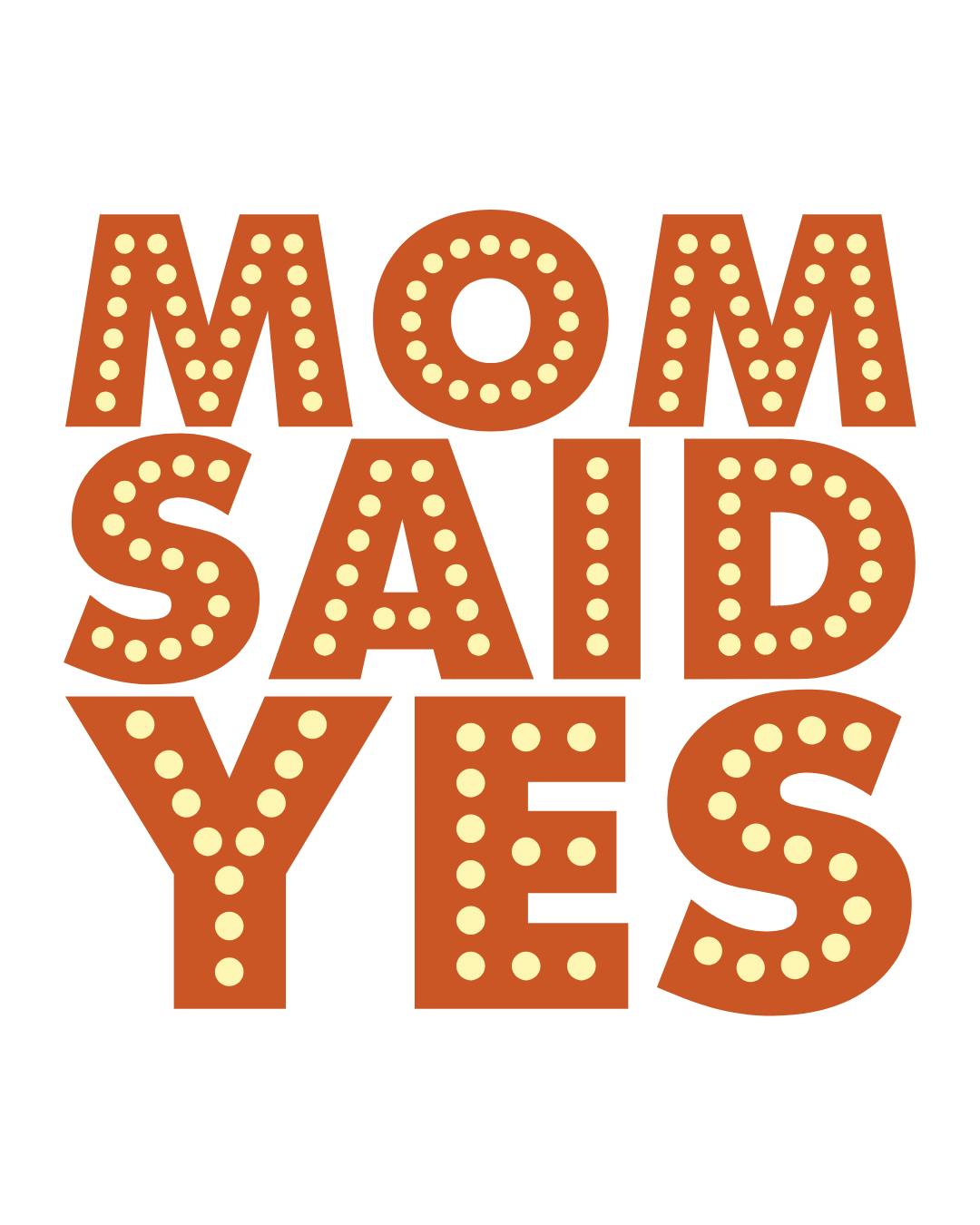 Mom Said Yes